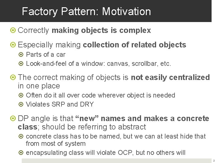 Factory Pattern: Motivation Correctly making objects is complex Especially making collection of related objects