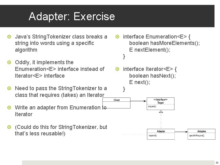 Adapter: Exercise Java’s String. Tokenizer class breaks a string into words using a specific