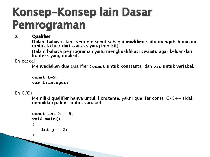 Konsep-Konsep lain Dasar Pemrograman Qualifier Dalam bahasa alami sering disebut sebagai modifier. yaitu mengubah Konsep-Konsep lain Dasar Pemrograman Qualifier Dalam bahasa alami sering disebut sebagai modifier. yaitu mengubah