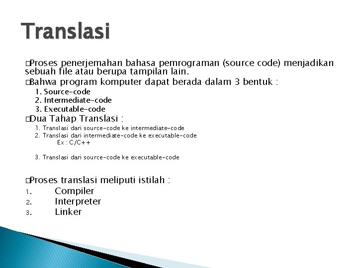 Translasi �Proses penerjemahan bahasa pemrograman (source code) menjadikan sebuah file atau berupa tampilan lain.