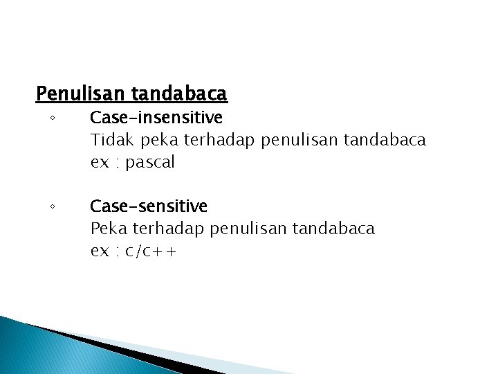 Penulisan tandabaca ◦ Case-insensitive Tidak peka terhadap penulisan tandabaca ex : pascal ◦ Case-sensitive Penulisan tandabaca ◦ Case-insensitive Tidak peka terhadap penulisan tandabaca ex : pascal ◦ Case-sensitive