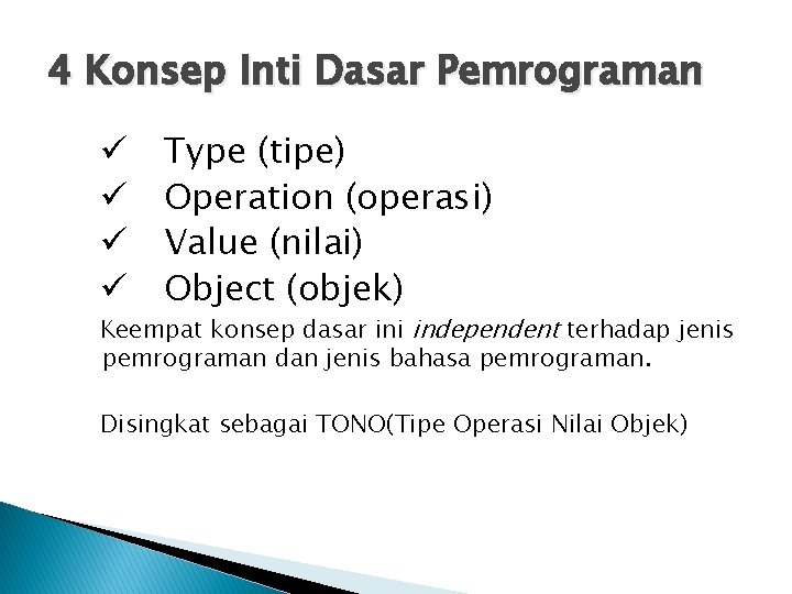 4 Konsep Inti Dasar Pemrograman ü ü Type (tipe) Operation (operasi) Value (nilai) Object