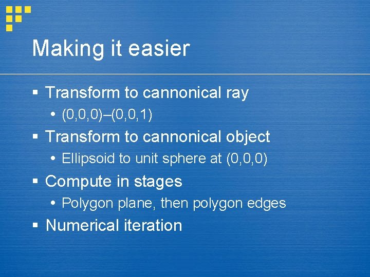 Making it easier § Transform to cannonical ray (0, 0, 0)–(0, 0, 1) §