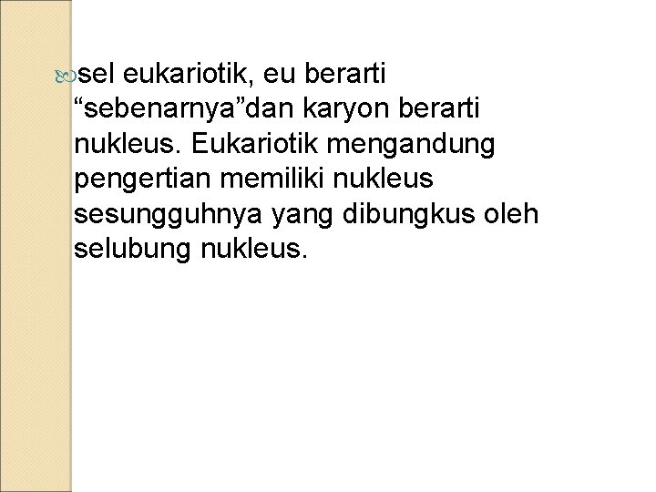  sel eukariotik, eu berarti “sebenarnya”dan karyon berarti nukleus. Eukariotik mengandung pengertian memiliki nukleus