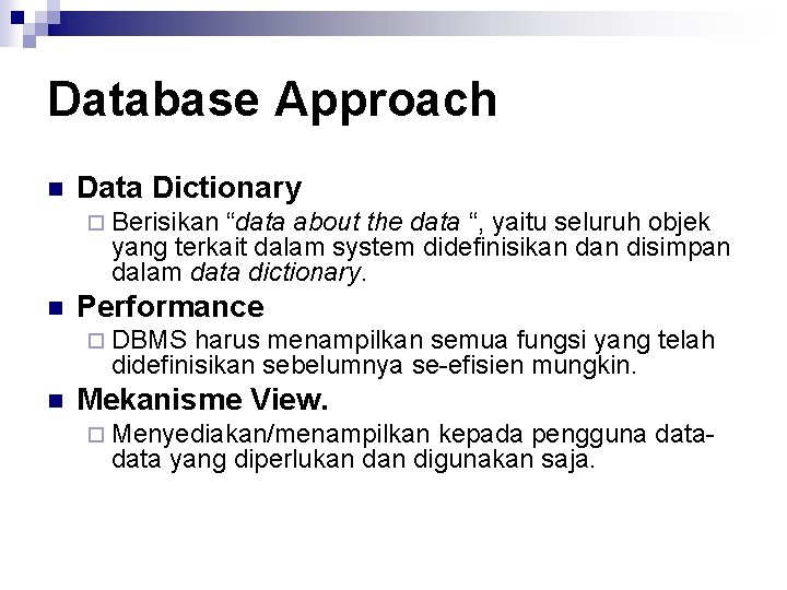 Database Approach n Data Dictionary ¨ Berisikan “data about the data “, yaitu seluruh