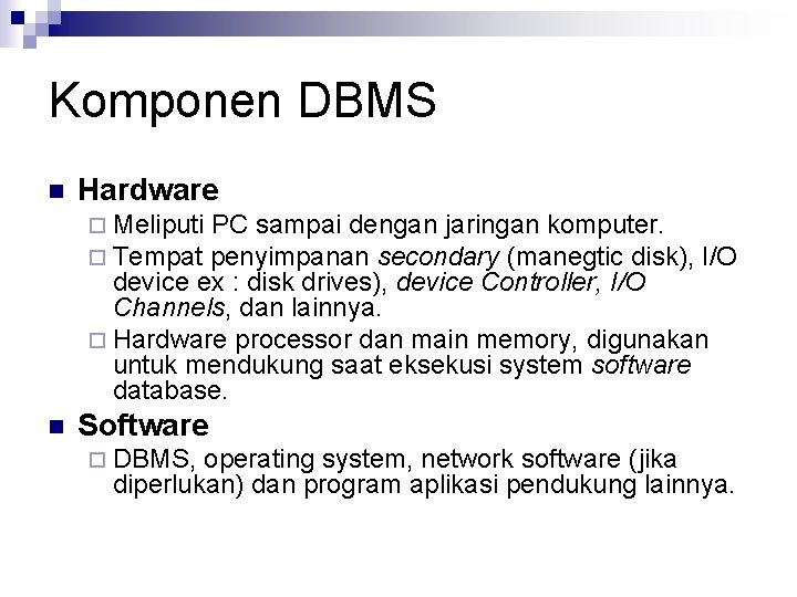 Komponen DBMS n Hardware ¨ Meliputi PC sampai dengan jaringan komputer. ¨ Tempat penyimpanan