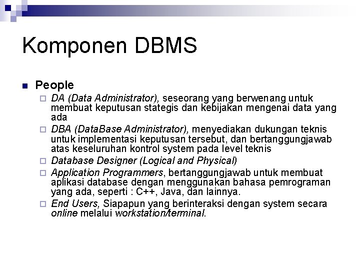 Komponen DBMS n People ¨ ¨ ¨ DA (Data Administrator), seseorang yang berwenang untuk