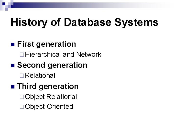 History of Database Systems n First generation ¨ Hierarchical n and Network Second generation