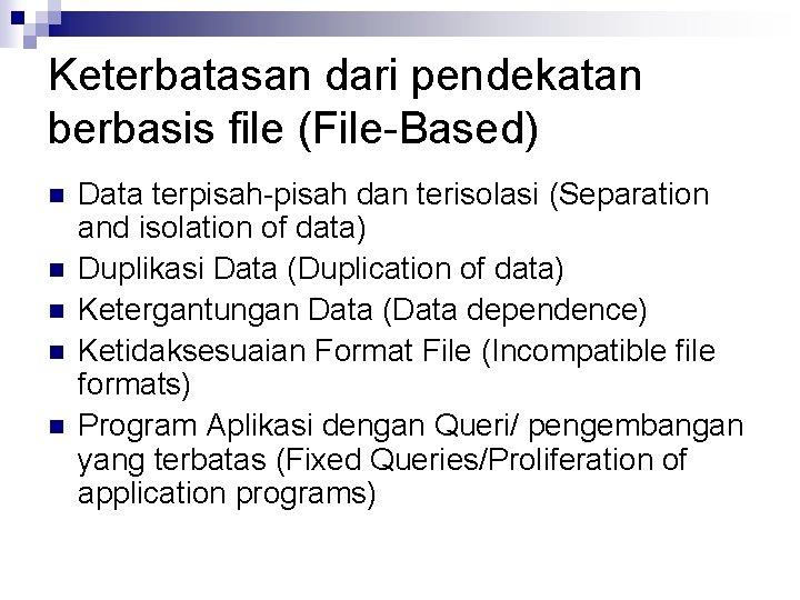 Keterbatasan dari pendekatan berbasis file (File-Based) n n n Data terpisah-pisah dan terisolasi (Separation