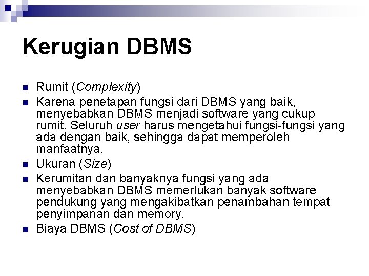 Kerugian DBMS n n n Rumit (Complexity) Karena penetapan fungsi dari DBMS yang baik,