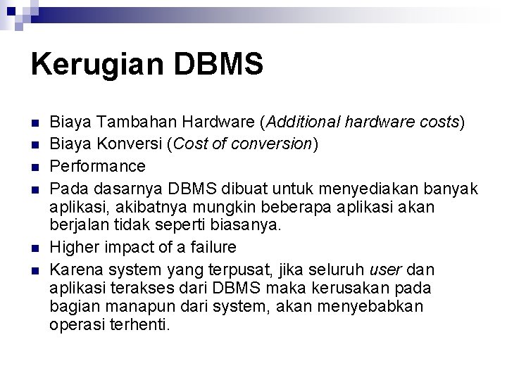 Kerugian DBMS n n n Biaya Tambahan Hardware (Additional hardware costs) Biaya Konversi (Cost