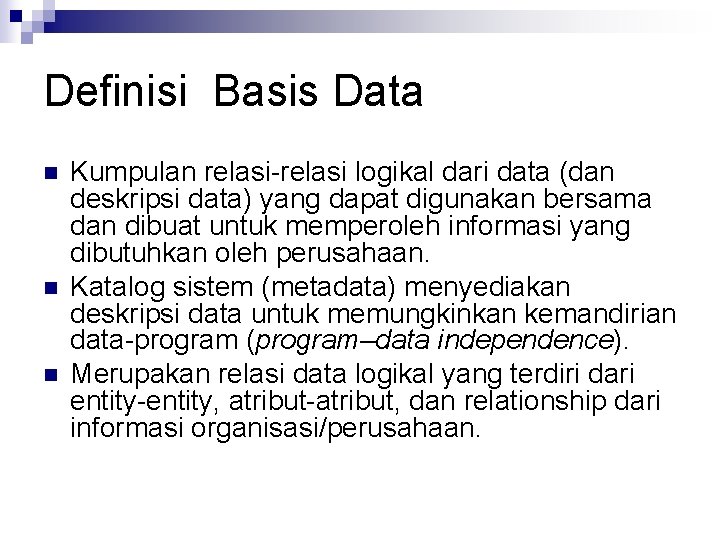 Definisi Basis Data n n n Kumpulan relasi-relasi logikal dari data (dan deskripsi data)