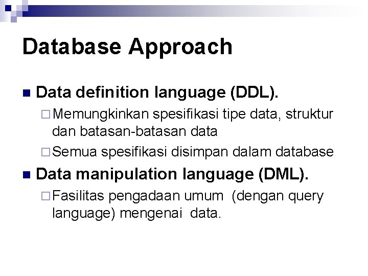 Database Approach n Data definition language (DDL). ¨ Memungkinkan spesifikasi tipe data, struktur dan