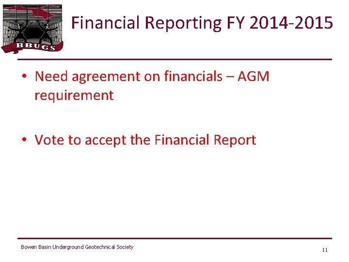 Financial Reporting FY 2014 -2015 • Need agreement on financials – AGM requirement •