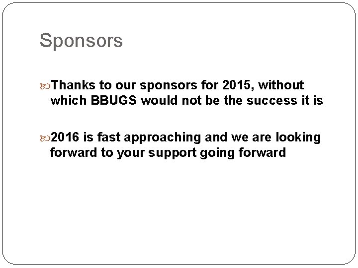 Sponsors Thanks to our sponsors for 2015, without which BBUGS would not be the