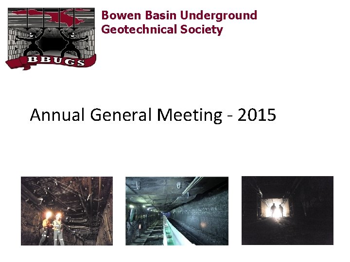 Bowen Basin Underground Geotechnical Society Annual General Meeting - 2015 