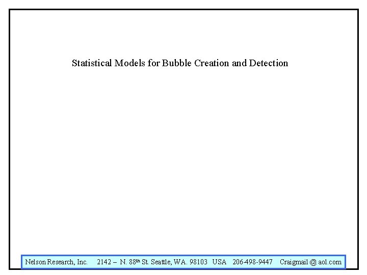 Statistical Models for Bubble Creation and Detection Nelson Research, Inc. 2142 – N. 88