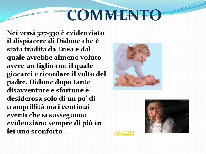 COMMENTO Nei versi 327 -330 è evidenziato il dispiacere di Didone che è stata