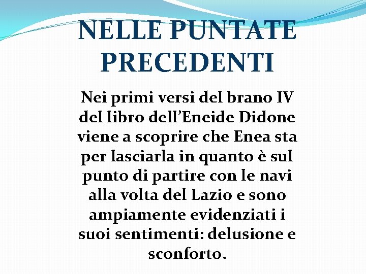 NELLE PUNTATE PRECEDENTI Nei primi versi del brano IV del libro dell’Eneide Didone viene