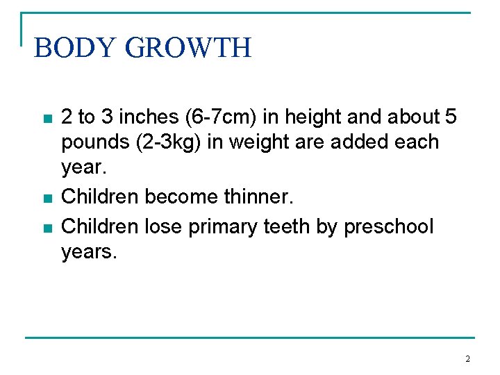 BODY GROWTH n n n 2 to 3 inches (6 -7 cm) in height