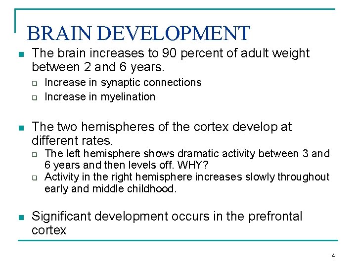 BRAIN DEVELOPMENT n The brain increases to 90 percent of adult weight between 2