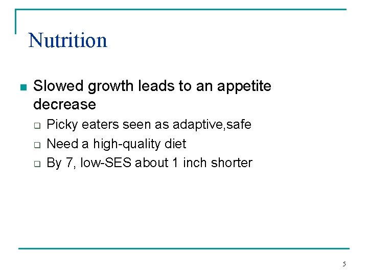 Nutrition n Slowed growth leads to an appetite decrease q q q Picky eaters