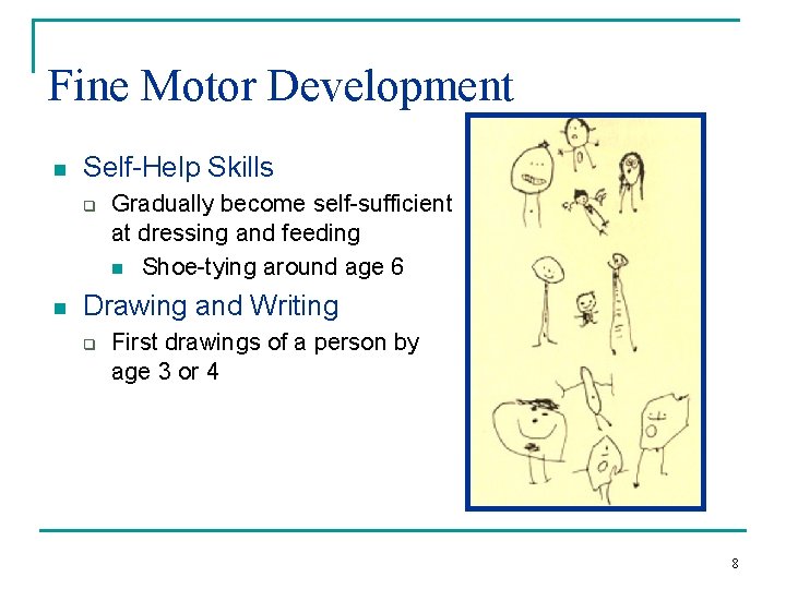 Fine Motor Development n Self-Help Skills q n Gradually become self-sufficient at dressing and