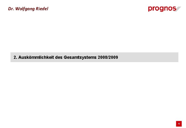 Dr. Wolfgang Riedel 2. Auskömmlichkeit des Gesamtsystems 2008/2009 10 