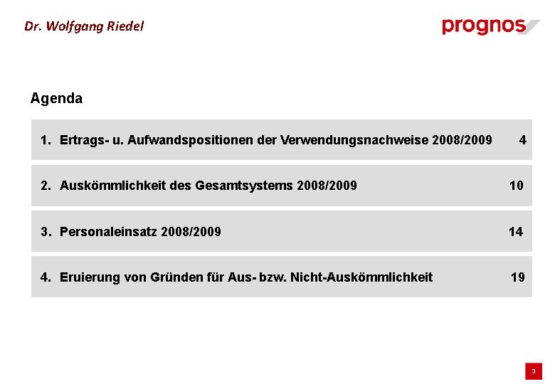 Dr. Wolfgang Riedel Agenda 1. Ertrags- u. Aufwandspositionen der Verwendungsnachweise 2008/2009 4 2. Auskömmlichkeit