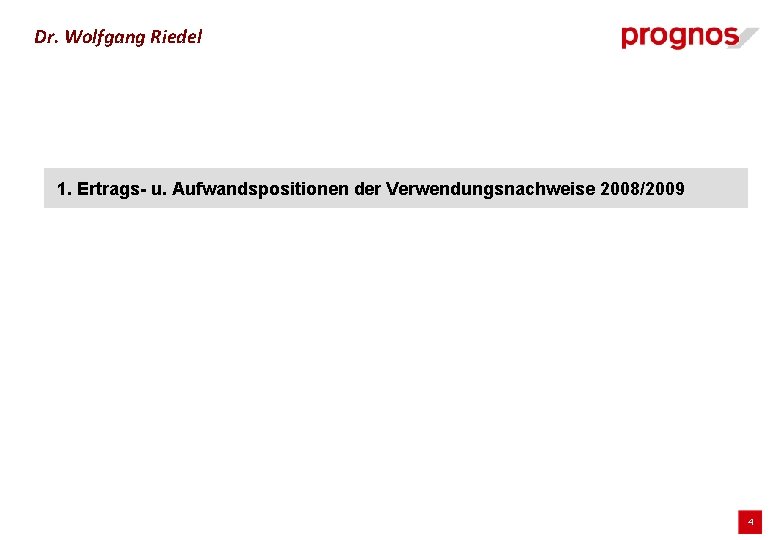 Dr. Wolfgang Riedel 1. Ertrags- u. Aufwandspositionen der Verwendungsnachweise 2008/2009 4 