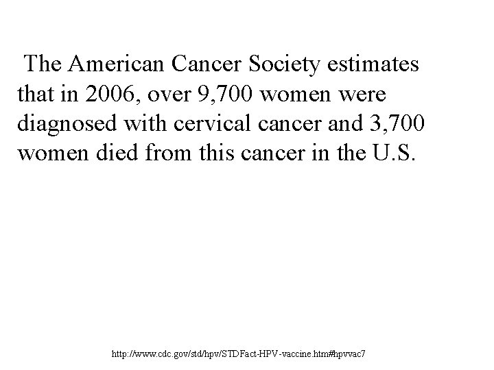 The American Cancer Society estimates that in 2006, over 9, 700 women were diagnosed