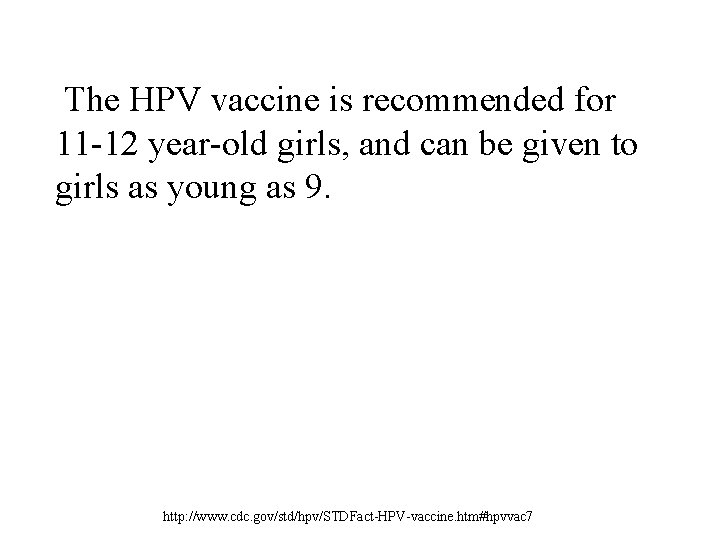The HPV vaccine is recommended for 11 -12 year-old girls, and can be given