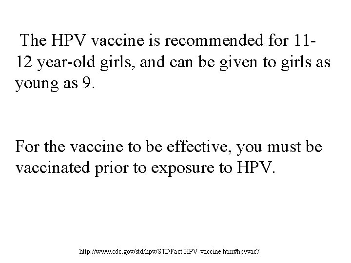 The HPV vaccine is recommended for 1112 year-old girls, and can be given to