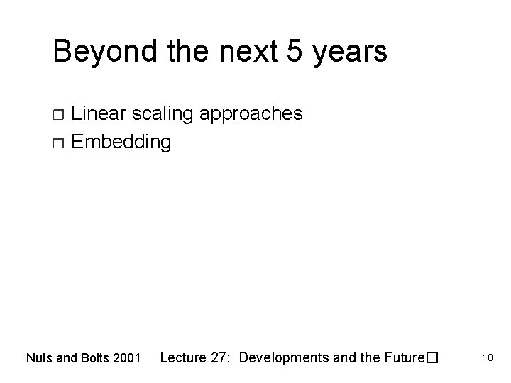 Beyond the next 5 years Linear scaling approaches r Embedding r Nuts and Bolts