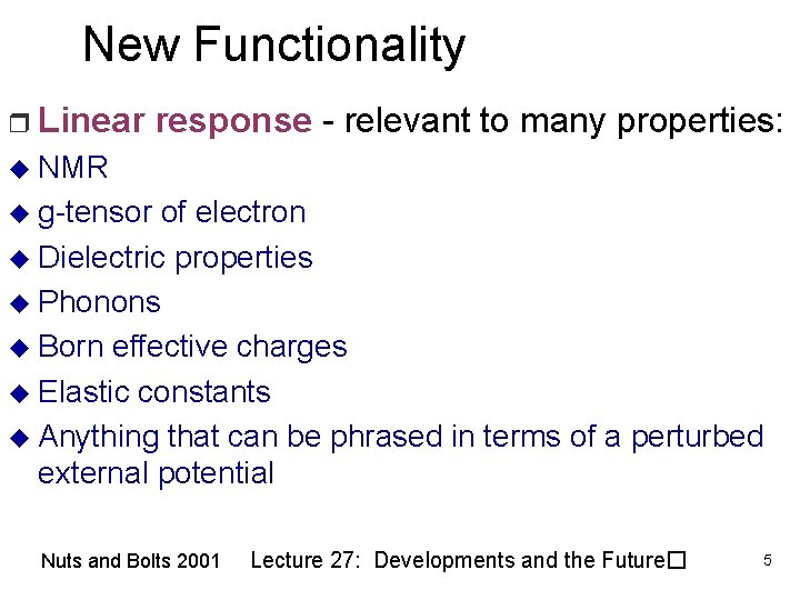 New Functionality r Linear response - relevant to many properties: u NMR u g-tensor