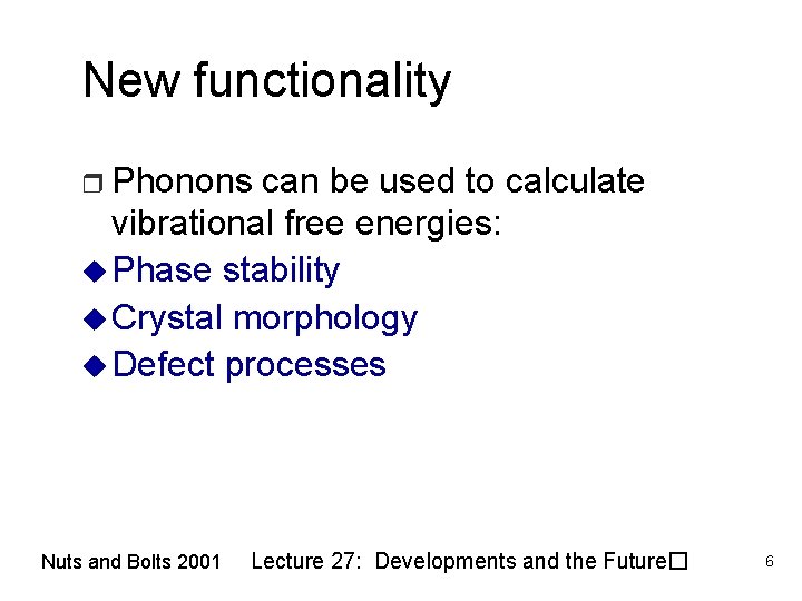 New functionality r Phonons can be used to calculate vibrational free energies: u Phase