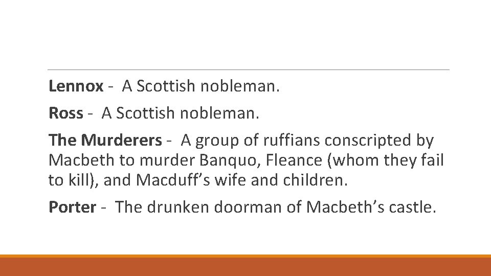 Lennox - A Scottish nobleman. Ross - A Scottish nobleman. The Murderers - A