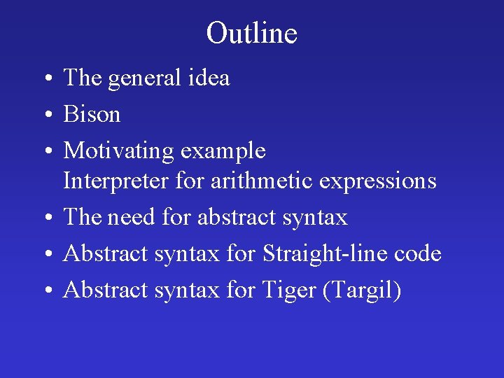 Outline • The general idea • Bison • Motivating example Interpreter for arithmetic expressions