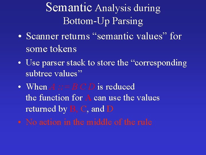 Semantic Analysis during Bottom-Up Parsing • Scanner returns “semantic values” for some tokens •