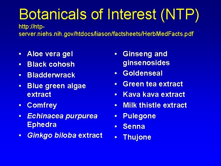 Botanicals of Interest (NTP) http: //ntpserver. niehs. nih. gov/htdocs/liason/factsheets/Herb. Med. Facts. pdf • •