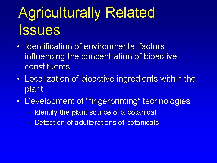 Agriculturally Related Issues • Identification of environmental factors influencing the concentration of bioactive constituents