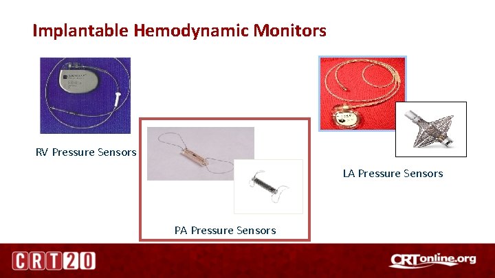 Implantable Hemodynamic Monitors RV Pressure Sensors LA Pressure Sensors PA Pressure Sensors 