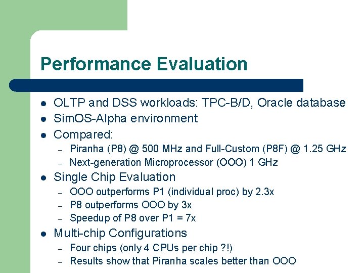 Performance Evaluation l l l OLTP and DSS workloads: TPC-B/D, Oracle database Sim. OS-Alpha