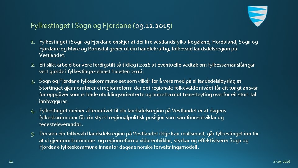Fylkestinget i Sogn og Fjordane (09. 12. 2015) 1. Fylkestinget i Sogn og Fjordane