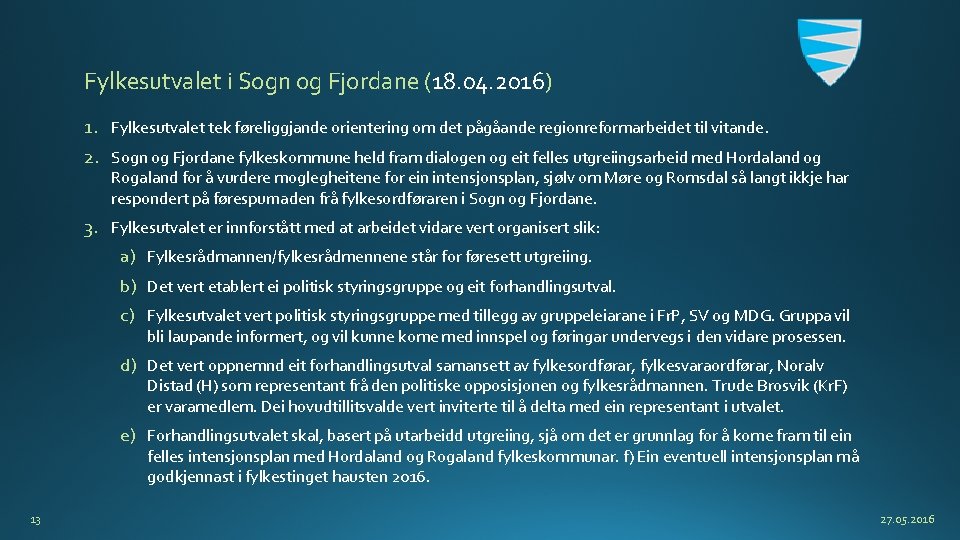 Fylkesutvalet i Sogn og Fjordane (18. 04. 2016) 1. Fylkesutvalet tek føreliggjande orientering om