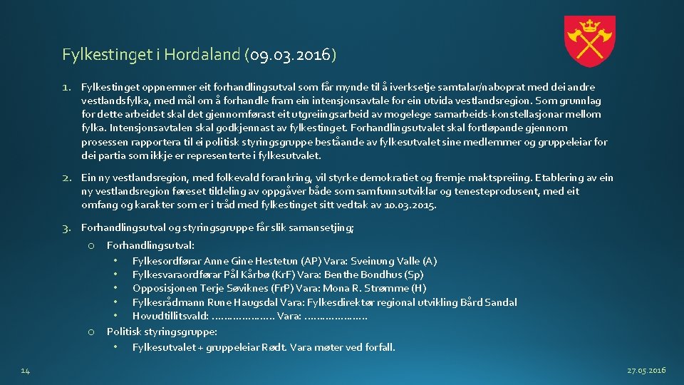 Fylkestinget i Hordaland (09. 03. 2016) 1. Fylkestinget oppnemner eit forhandlingsutval som får mynde