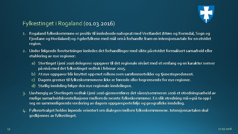 Fylkestinget i Rogaland (01. 03. 2016) 1. Rogaland fylkeskommune er positiv til innledende naboprat