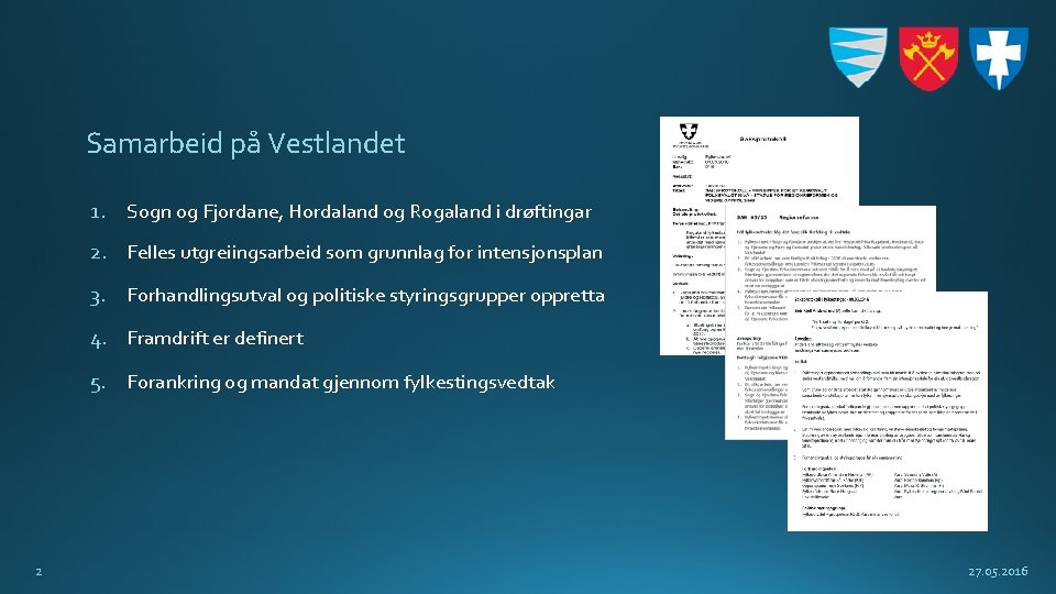 Samarbeid på Vestlandet 1. Sogn og Fjordane, Hordaland og Rogaland i drøftingar 2. Felles