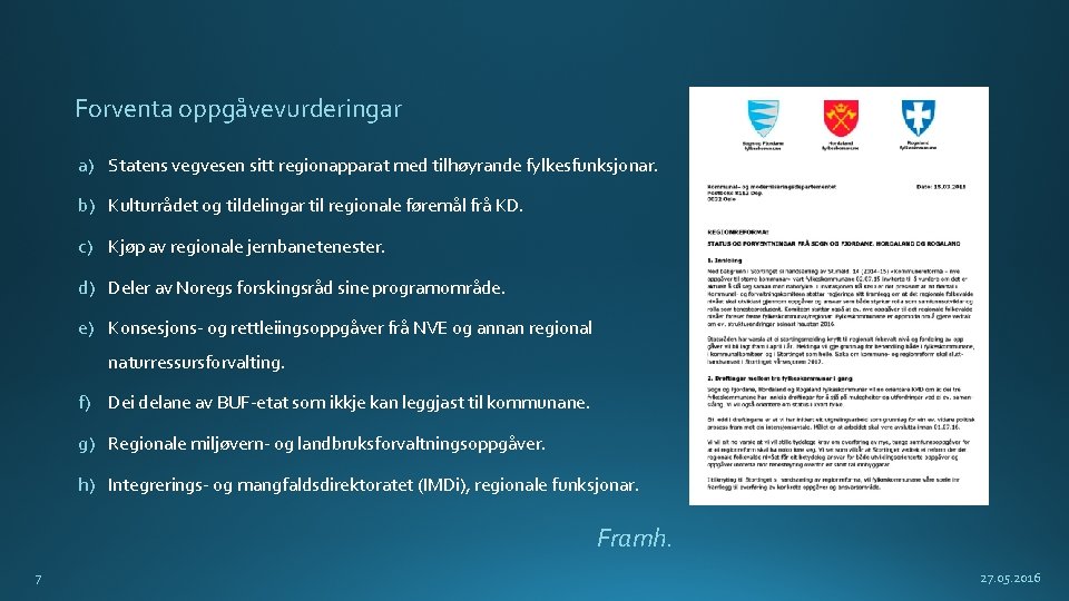 Forventa oppgåvevurderingar a) Statens vegvesen sitt regionapparat med tilhøyrande fylkesfunksjonar. b) Kulturrådet og tildelingar