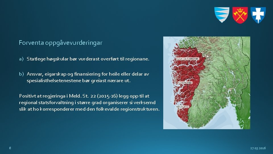 Forventa oppgåvevurderingar a) Statlege høgskular bør vurderast overført til regionane. b) Ansvar, eigarskap og